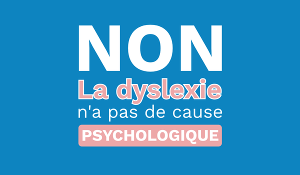 Message éducatif précisant que les causes de la dyslexie ne sont pas d’origine psychologique