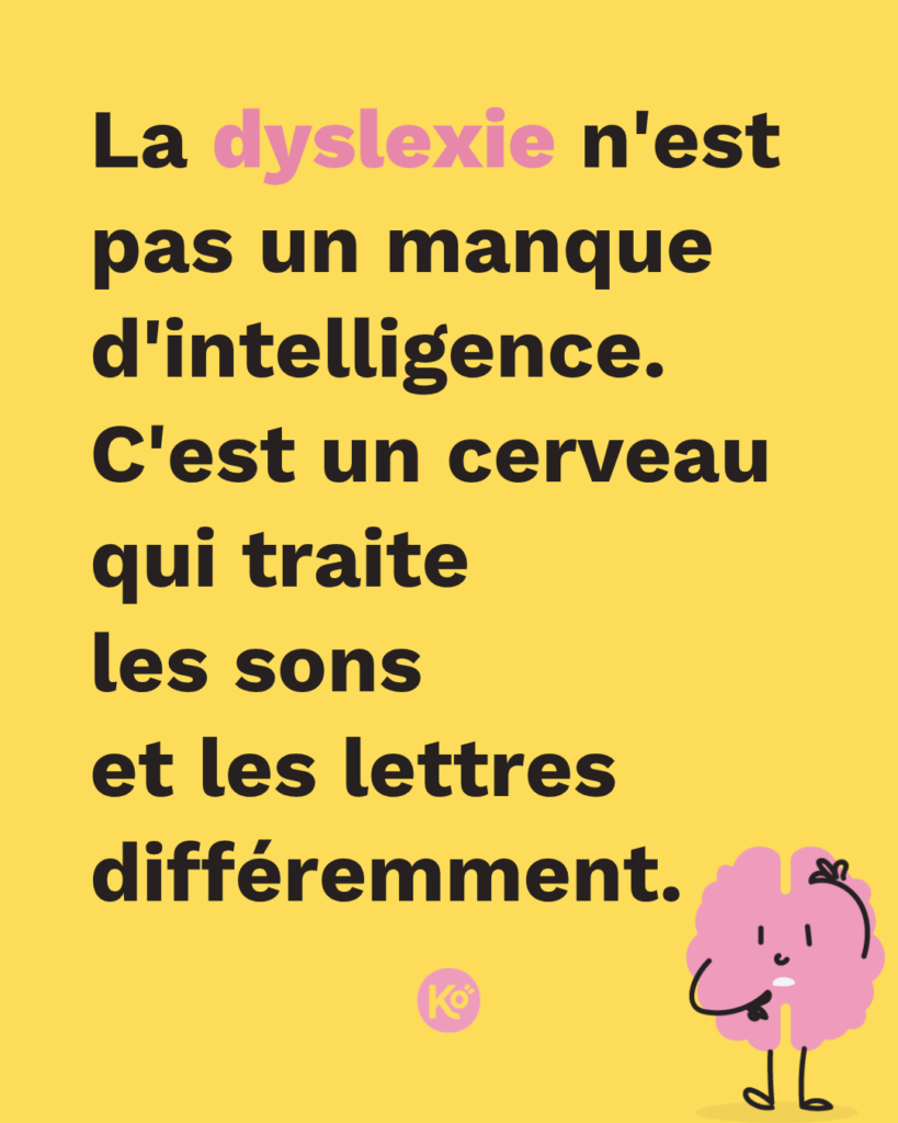 "La dyslexie n'est pas un manque d'intelligence. C'est un cerveau qui traite les sons et les lettres différemment."